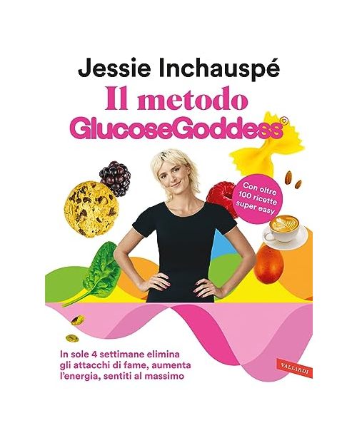 Il metodo Glucose Goddess®. In sole 4 settimane elimina gli attacchi di fame, aumenta l’energia, sentiti al massimo (Salute)
