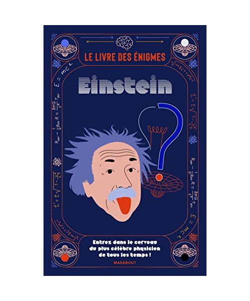 Le livre des énigmes Einstein: Entrez dans le cerveau du plus célèbre physicien de tous les temps !