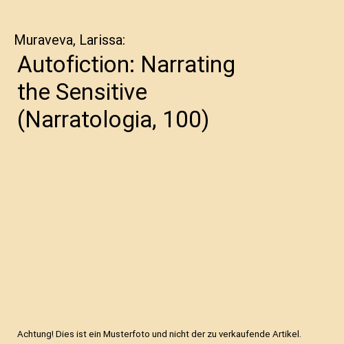 Autofiction: Narrating the Sensitive (Narratologia, 100)