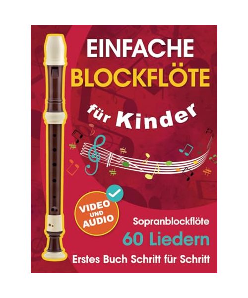 Einfache Blockflöte für Kinder + Video und Audio: Einsteiger-Blockflöte für Kinder und Jugendliche mit 60 Liedern. Erstes Buch Schritt für Schritt