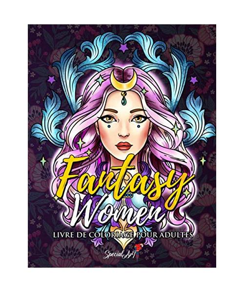 Fantasy Women - Livre de Coloriage pour Adultes: Plus de 50 portraits et scènes de Femmes Fantastiques : guerrières, sorcières, princesses et bien ... anti-stress avec des dessins relaxants.