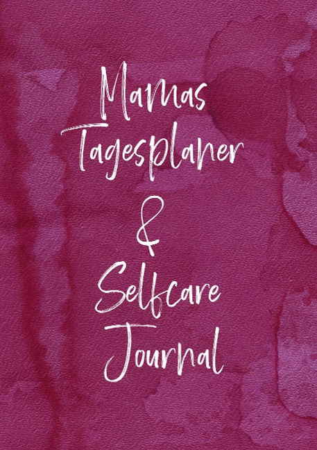 Selfcare für Mamas: Tagesplaner & Journal: Dieser Tagesplaner mit Tipps und Journaling Fragen hilft Müttern ihrer Selbstfürsorge täglich Priorität einzuräumen.