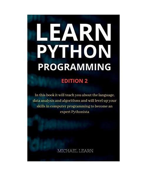 Learn python programming: In this book it will teach you about the language, data analysis and algorithms and will level up your skills in compu