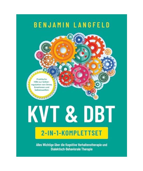 KVT & DBT [2-in-1-Komplettset]: Alles Wichtige über die Kognitive Verhaltenstherapie und Dialektisch-Behaviorale Therapie