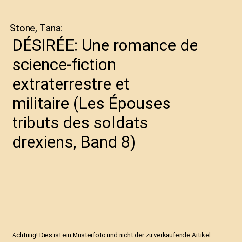 DÉSIRÉE: Une romance de science-fiction extraterrestre et militaire (Les Épouses tributs des soldats drexiens, Band 8)