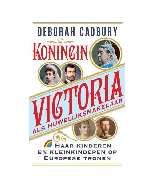 Koningin Victoria als huwelijksmakelaar: haar kinderen en kleinkinderen op Europese tronen (Rainbow pocketboeken, 1420)