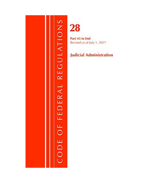 Code of Federal Regulations, Title 28 Judicial Administration 43-End, Revised as of July 1, 2017