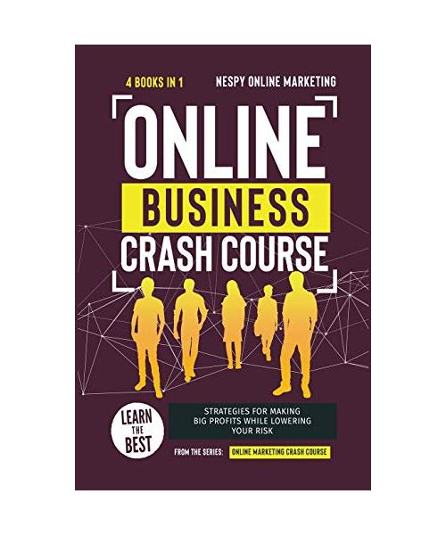 Online Business Crash Course [4 in 1]: Learn the Best Strategies for Making Big Profits While Lowering Your Risk