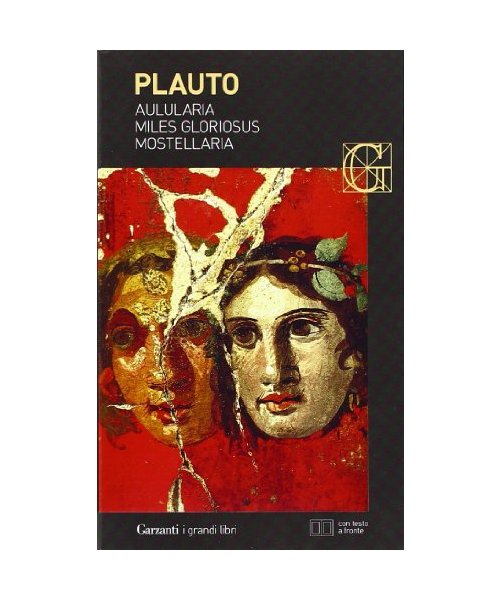 Aulularia-Miles gloriosus-Mostellaria. Testo latino a fronte