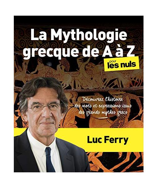 La Mythologie grecque de A à Z pour les Nuls: Découvrez l'histoire des mots et expressions issus des mythes grecs