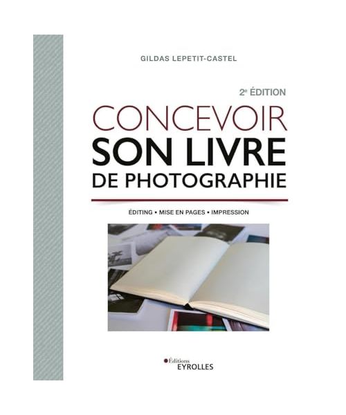 Concevoir son livre de photographie: Editing - Mise en pages - Impression
