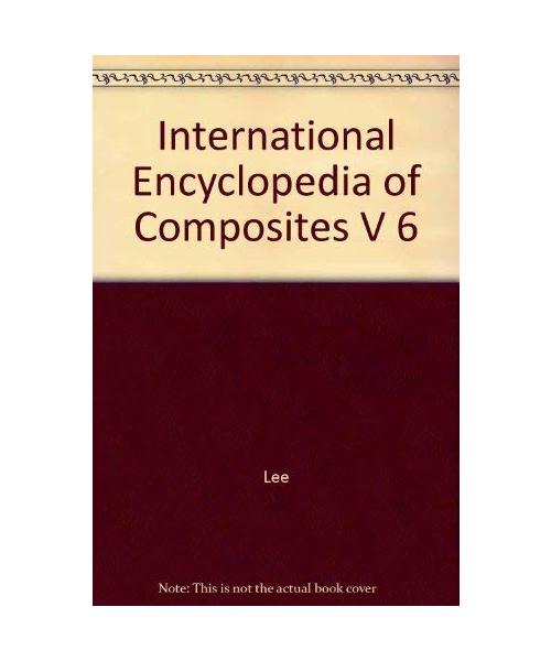 International Encyclopedia of Composites V 6