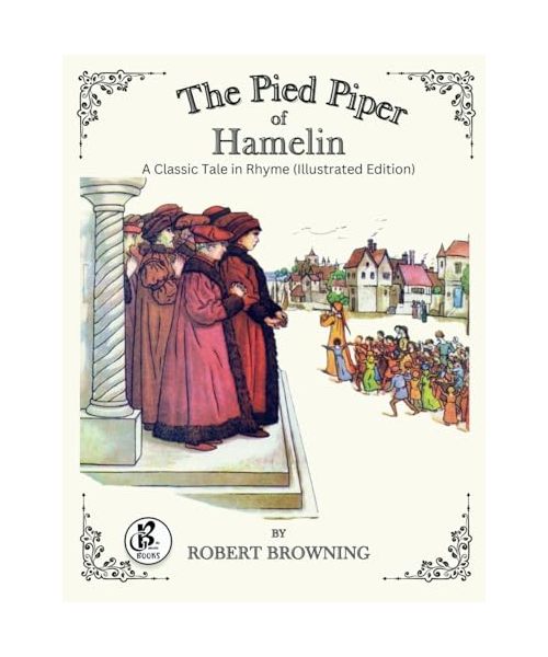 The Pied Piper of Hamelin: A Classic Tale in Rhyme (Illustrated Edition)