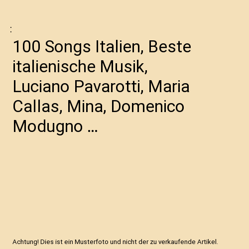 100 Songs Italien, Beste italienische Musik, Luciano Pavarotti, Maria Callas, Mina, Domenico Modugno …