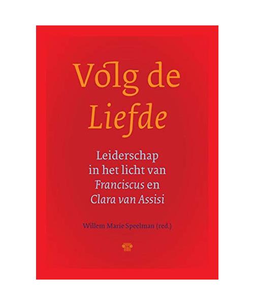 Volg de liefde: Leiderschap in het licht van Franciscus en Clara van Assisi (Utrechtse Studies, 22)