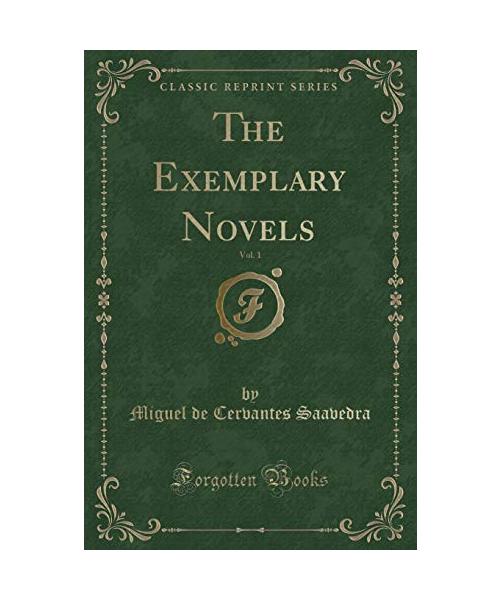 The Exemplary Novels, Vol. 1 (Classic Reprint)