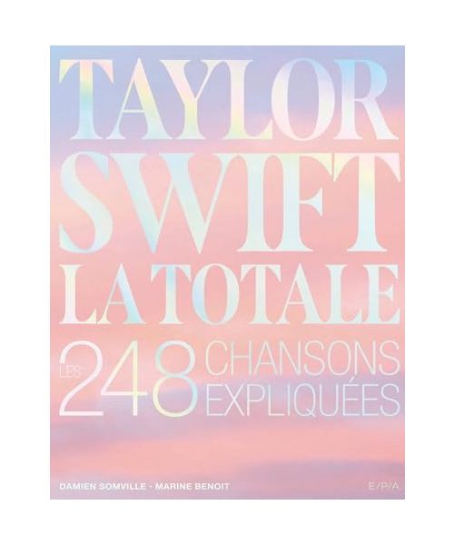 Taylor Swift - La Totale: Les 248 chansons expliquées