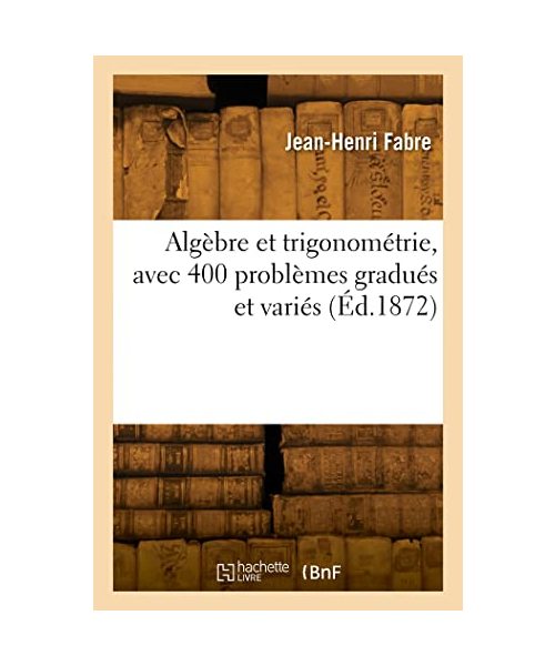 Algèbre et trigonométrie, avec 400 problèmes gradués et variés (Éd.1872)