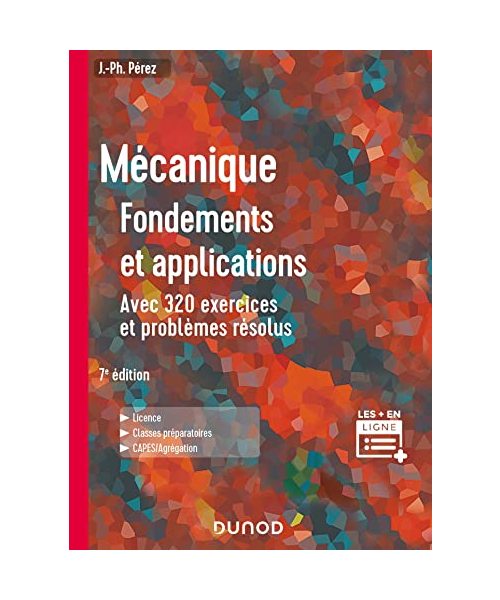 Mécanique : fondements et applications - 7e éd.: Avec 320 exercices et problèmes résolus