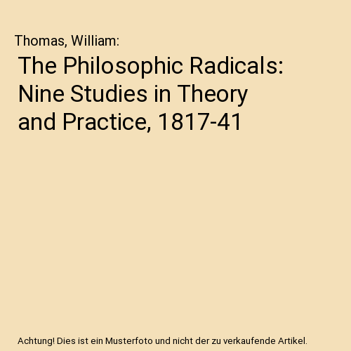 The Philosophic Radicals: Nine Studies in Theory and Practice, 1817-41