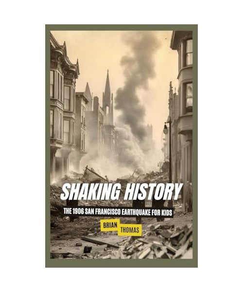 Shaking History: The 1906 San Francisco Earthquake for Kids