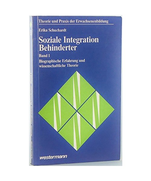 Soziale Integration Behinderter I (5330 564). Biographische Erfahrung und Wissenschaftliche Theorie