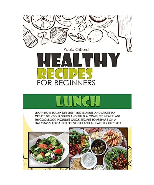 Healthy Recipes for Beginners Lunch: Learn how to mix different ingredients and spices to create delicious dishes and build a complete meal plan! This ... an effective diet and a healthier lifestyle!