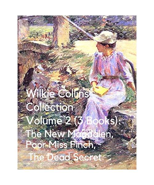 Wilkie Collins Collection Volume 2 (3 Books): The New Magdalen, Poor Miss Finch, The Dead Secret