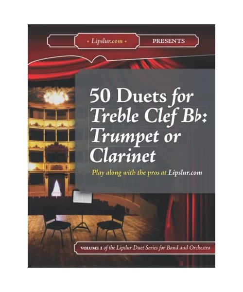 50 Duets for Treble Clef Bb: Trumpet or Clarinet (Lipslur.com Duets for Band and Orchestra)