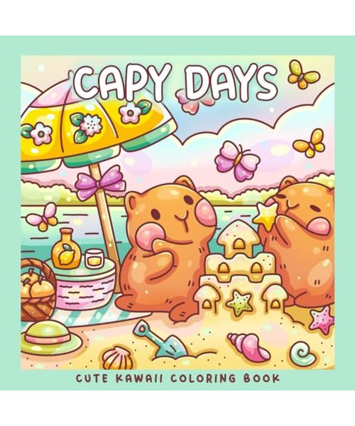 Capy Days: Kawaii Capybara Coloring Book For Kids and Adults: Adorable Capybaras Adventures in 30 Cute, Cozy and Whimsical Coloring Pages (Sweet & Kitsch)