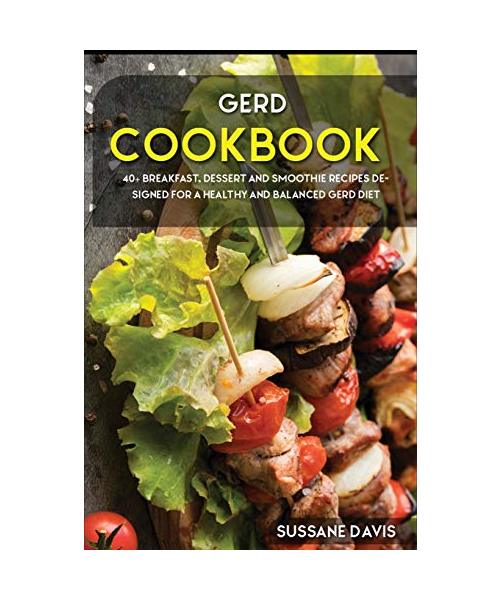 Gerd Cookbook: 40+ Breakfast, Dessert and Smoothie Recipes designed for a healthy and balanced GERD diet