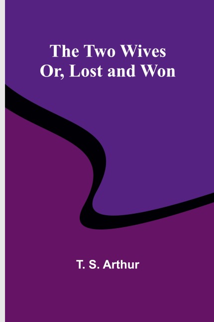 The Two Wives; Or, Lost and Won