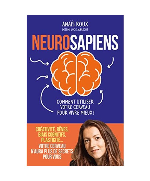Neurosapiens - Comment utiliser votre cerveau pour vivre mieux !