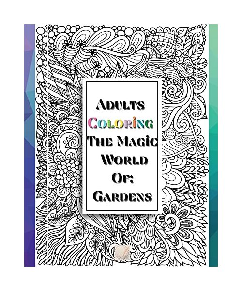 Adults Coloring The Magic World Of Gardens