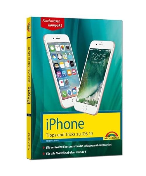 iPhone Tipps und Tricks zu iOS 10 - aktuell für alle Modelle ab iPhone 5, iPhone 6, iPhone 7 und Plus Versionen