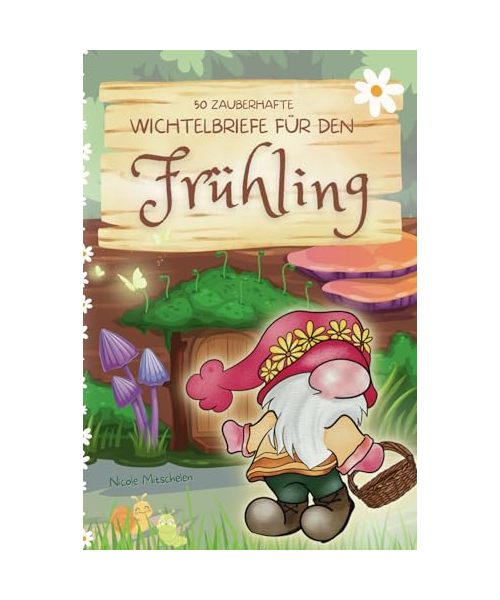 50 zauberhafte Wichtelbriefe für den Frühling: vorgefertigte Briefe zum Ausschneiden für die Wichteltür, ideal für Ganzjahreswichtel, mit Achtsamkeitsübungen für Kinder