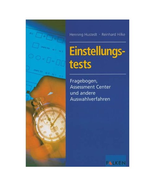 Einstellungstests.: Fragebogen, Assessment Center und andere Auswahlverfahren.