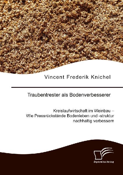 Traubentrester als Bodenverbesserer. Kreislaufwirtschaft im Weinbau - Wie Pressrückstände Bodenleben und -struktur nachhaltig verbessern