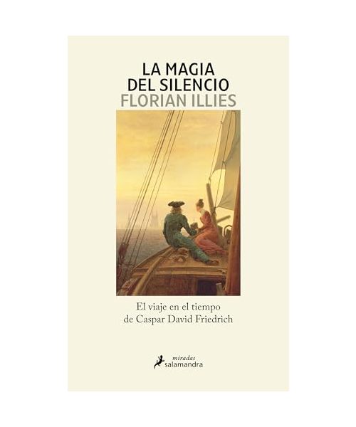 La magia del silencio: El viaje en el tiempo de Caspar David Friedrich (Salamandra Miradas)