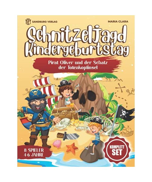 Schnitzeljagd Kindergeburtstag: Pirat Oliver und der Schatz der Totenkopfinsel - Für Kinder zwischen 4-6 Jahre