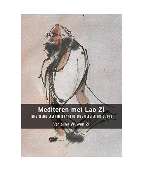 Mediteren met Lao Zi: Twee kleine geschriften van de oude meester van de dao