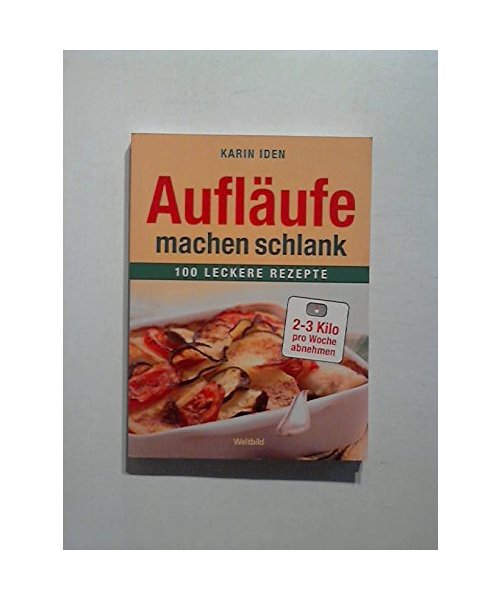 Aufläufe machen schlank. 100 leckere Rezepte