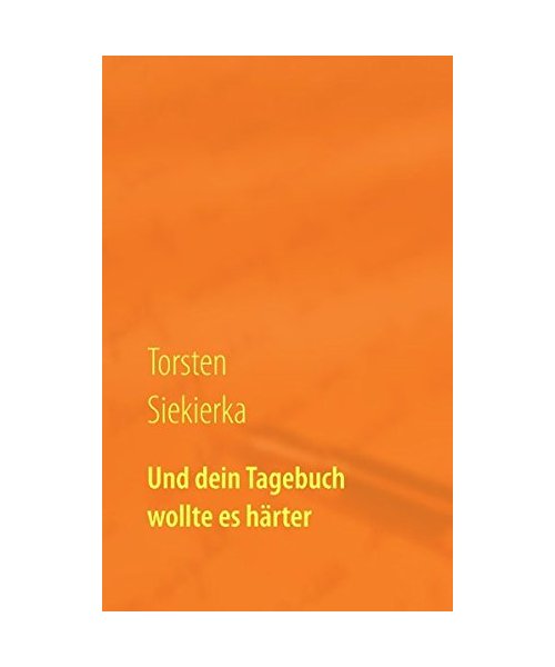 Und dein Tagebuch wollte es härter