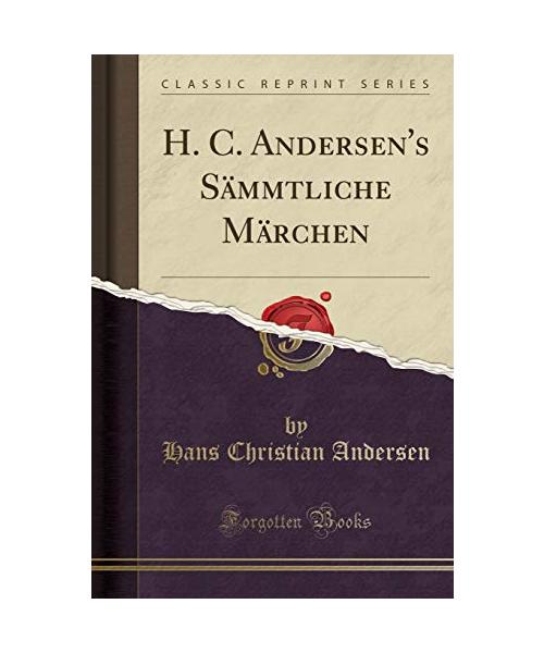 H. C. Andersen's Sämmtliche Märchen (Classic Reprint)