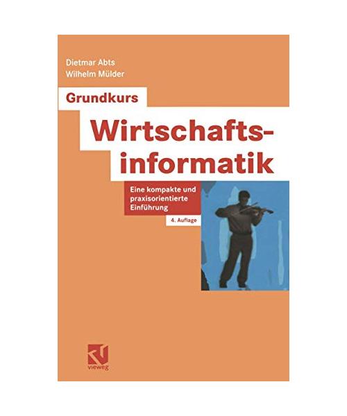 Grundkurs Wirtschaftsinformatik.: Eine kompakte und praxisorientierte Einführung.