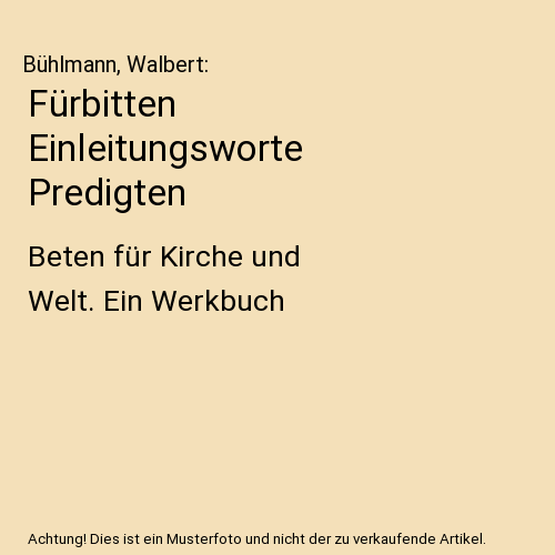Fürbitten Einleitungsworte Predigten: Beten für Kirche und Welt. Ein Werkbuch