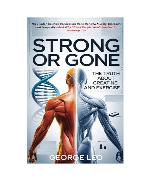 Strong or Gone: The Truth About Creatine And Exercise: The Hidden Science Connecting Bone Density, Muscle, Estrogen, and Longevity—And Why 30% of ... Wake-Up Call (General health and wellness)