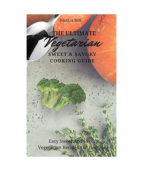 The Ultimate Vegetarian Sweet & Savory Cooking Guide