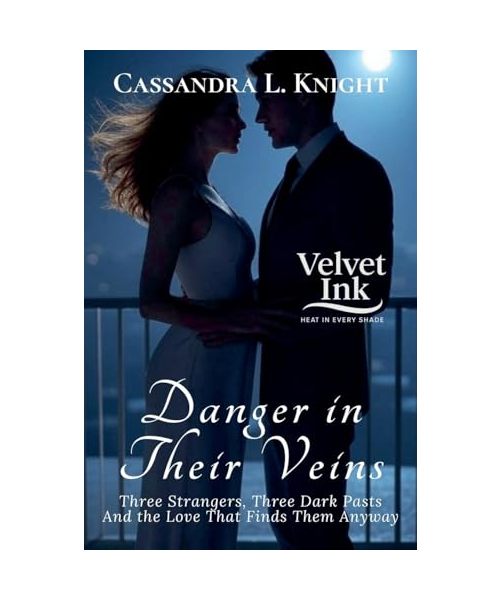 Danger in Their Veins: Three Strangers, Three Dark Pasts-And the Love That Finds Them Anyway (Velvet Ink: Heat in Every Shade, Band 4)