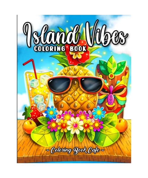 Island Vibes Coloring Book: A Coloring Book for Adults and Kids Featuring Easy and Relaxing Island Scenes with Palm Trees, Coconuts, Exotic Flowers and More!